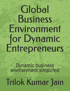 Global Business Environment for Dynamic Entrepreneurs: Dynamic business environment simplifed