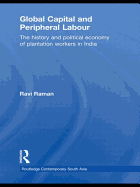Global Capital and Peripheral Labour: The History and Political Economy of Plantation Workers in India