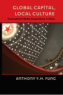 Global Capital, Local Culture: Transnational Media Corporations in China