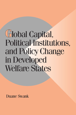 Global Capital, Political Institutions, and Policy Change in Developed Welfare States - Swank, Duane