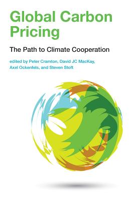 Global Carbon Pricing: The Path to Climate Cooperation - Cramton, Peter (Editor), and MacKay, David JC (Editor), and Ockenfels, Axel (Editor)