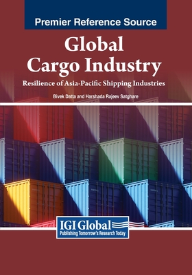 Global Cargo Industry: Resilience of Asia-Pacific Shipping Industries - Datta, Bivek (Editor), and Satghare, Harshada Rajeev (Editor)