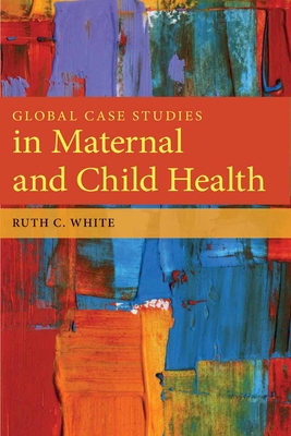 Global Case Studies in Maternal and Child Health - White, Ruth C