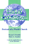 Global Catholicism: Portrait of a World Church - Froehle, Bryan T, and Gautier, Mary L