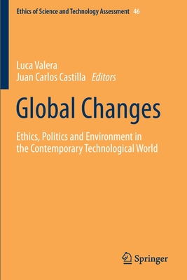 Global Changes: Ethics, Politics and Environment in the Contemporary Technological World - Valera, Luca (Editor), and Castilla, Juan Carlos (Editor)