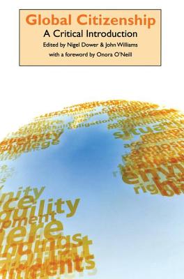 Global Citizenship: A Critical Introduction - Dower, Nigel, Professor (Editor), and Williams, John (Editor)