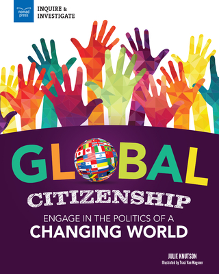 Global Citizenship: Engage in the Politics of a Changing World - Knutson, Julie