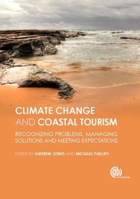 Global Climate Change and Coastal Tourism: Recognizing Problems, Managing Solutions and Future Expectations - Jones, Andrew (Editor), and Phillips, Michael (Editor), and Akbas, Abdullah (Contributions by)