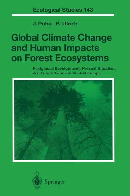 Global Climate Change and Human Impacts on Forest Ecosystems: Postglacial Development, Present Situation and Future Trends in Central Europe - Puhe, J, and Dohrenbusch, A (Contributions by), and Ulrich, B