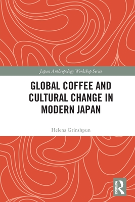 Global Coffee and Cultural Change in Modern Japan - Grinshpun, Helena