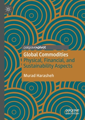 Global Commodities: Physical, Financial, and Sustainability Aspects - Harasheh, Murad