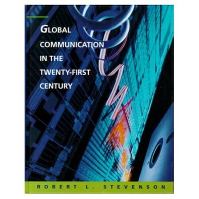 Global Communication in the Twenty-First Century - Stevenson, Robert