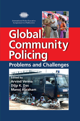 Global Community Policing: Problems and Challenges - Verma, Arvind (Editor), and Das, Dilip K, P.E. (Editor), and Abraham, Manoj (Editor)