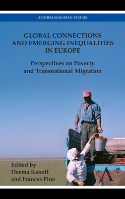 Global Connections and Emerging Inequalities in Europe: Perspectives on Poverty and Transnational Migration - Kaneff, Deema (Editor), and Pine, Frances (Editor)