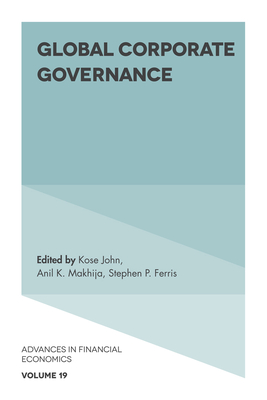 Global Corporate Governance - John, Kose (Editor), and Makhija, Anil K. (Editor), and Ferris, Stephen P. (Editor)