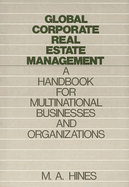 Global Corporate Real Estate Management: A Handbook for Multinational Businesses and Organizations