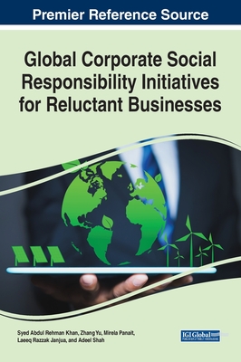 Global Corporate Social Responsibility Initiatives for Reluctant Businesses - Khan, Syed Abdul Rehman, and Yu, Zhang, and Panait, Mirela