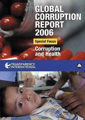 Global Corruption Report 2006: Special Focus: Corruption and Health - Transparency International