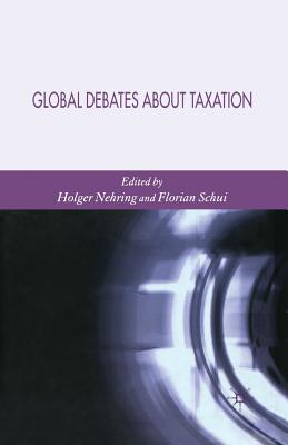 Global Debates about Taxation - Nehring, Holger, and Schui, Florian