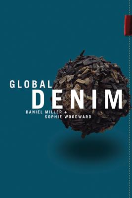 Global Denim - Miller, Daniel (Editor), and Woodward, Sophie (Editor)