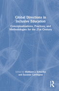Global Directions in Inclusive Education: Conceptualizations, Practices, and Methodologies for the 21st Century