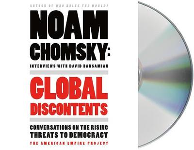 Global Discontents: Conversations on the Rising Threats to Democracy - Chomsky, Noam (Read by), and Barsamian, David (Read by)