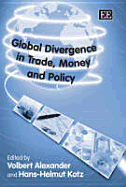 Global Divergence in Trade, Money and Policy - Alexander, Volbert (Editor), and Kotz, Hans-Helmut (Editor)