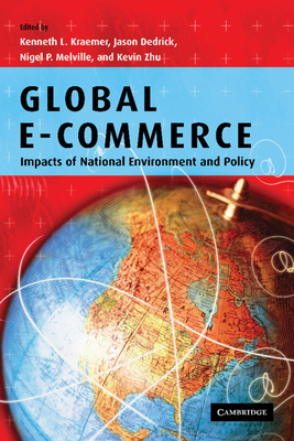 Global e-commerce: Impacts of National Environment and Policy - Kraemer, Kenneth L. (Editor), and Dedrick, Jason (Editor), and Melville, Nigel P. (Editor)