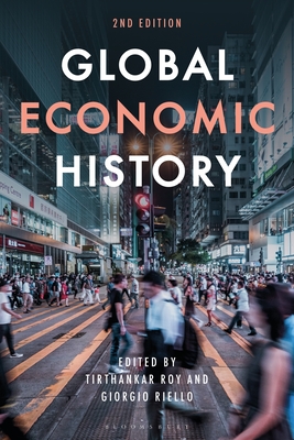 Global Economic History - Roy, Tirthankar (Editor), and Riello, Giorgio (Editor)