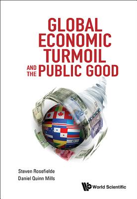 Global Economic Turmoil And The Public Good - Rosefielde, Steven, and Mills, Daniel Quinn