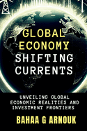 Global Economy Shifting Currents: Unveiling Global Economic Realities and Investment Frontiers