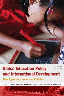 Global Education Policy and International Development: New Agendas, Issues and Policies - Verger, Antoni (Editor), and Altinyelken, Hulya K (Editor), and Novelli, Mario (Editor)