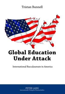 Global Education Under Attack: International Baccalaureate in America - Bunnell, Tristan