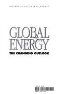 Global Energy: The Changing Outlook - International Energy Agency