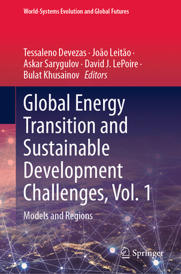 Global Energy Transition and Sustainable Development Challenges, Vol. 1: Models and Regions - Devezas, Tessaleno (Editor), and Leito, Joo (Editor), and Sarygulov, Askar (Editor)