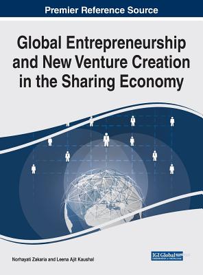 Global Entrepreneurship and New Venture Creation in the Sharing Economy - Zakaria, Norhayati (Editor), and Kaushal, Leena Ajit (Editor)