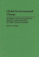 Global Environmental Change: Interactions of Science, Policy, and Politics in the United States