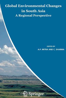 Global Environmental Changes in South Asia: A Regional Perspective - Mitra, A P (Editor), and Sharma, C (Editor)