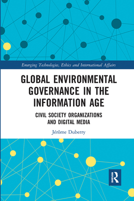 Global Environmental Governance in the Information Age: Civil Society Organizations and Digital Media - Duberry, Jrme