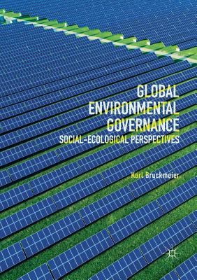 Global Environmental Governance: Social-Ecological Perspectives - Bruckmeier, Karl