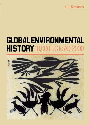 Global Environmental History: 10,000 BC to AD 2000 - Simmons, Ian G