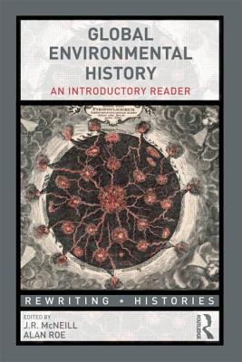 Global Environmental History: An Introductory Reader - McNeill, John R. (Editor), and Roe, Alan (Editor)
