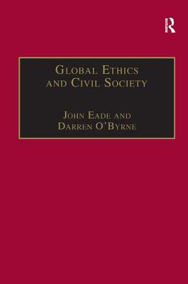 Global Ethics and Civil Society - O'Byrne, Darren, and Eade, John (Editor)