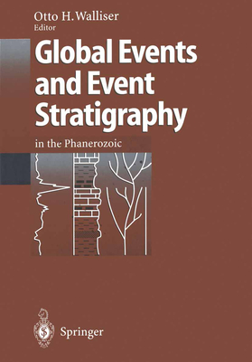 Global Events and Event Stratigraphy in the Phanerozoic: Results of the International Interdisciplinary Cooperation in the Igcp-Project 216 "Global Biological Events in Earth History" - Walliser, Otto H (Editor)