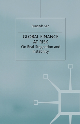 Global Finance at Risk: On Real Stagnation and Instability - Sen, S