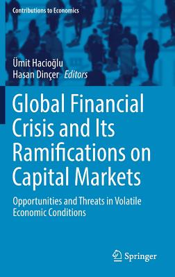 Global Financial Crisis and Its Ramifications on Capital Markets: Opportunities and Threats in Volatile Economic Conditions - Hacioglu, mit (Editor), and Diner, Hasan (Editor)
