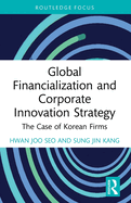 Global Financialization and Corporate Innovation Strategy: The Case of Korean Firms