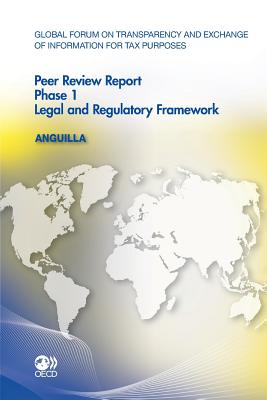 Global Forum on Transparency and Exchange of Information for Tax Purposes Peer Reviews: Anguilla 2011: Phase 1: Legal and Regulatory Framework - Oecd