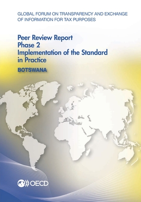 Global Forum on Transparency and Exchange of Information for Tax Purposes Peer Reviews: Botswana 2016: Phase 2: Implementation of the Standard in Practice - Oecd