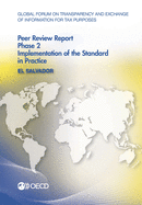 Global Forum on Transparency and Exchange of Information for Tax Purposes Peer Reviews: El Salvador 2016 Phase 2: Implementation of the Standard in Practice